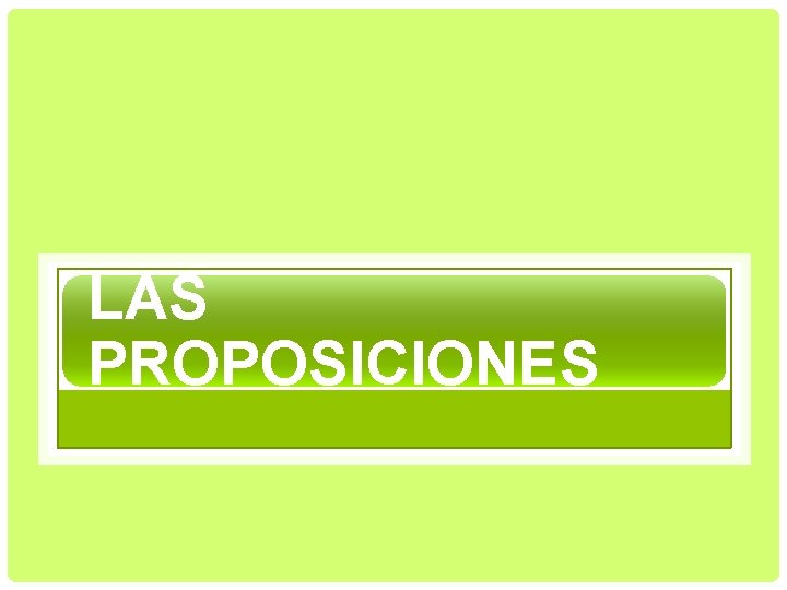 LAS PROPOSICIONES 