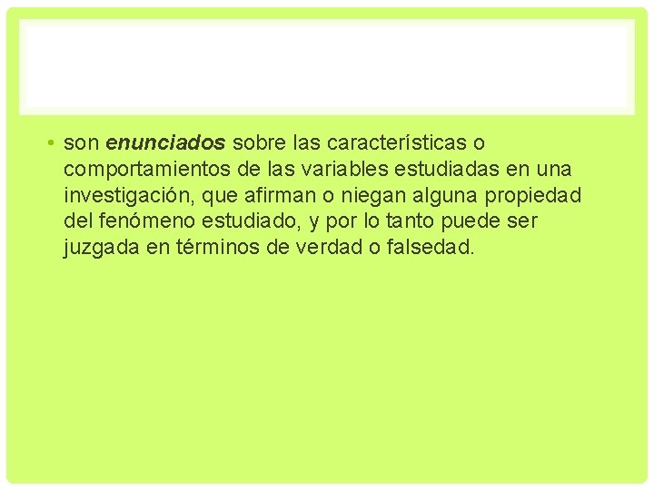  • son enunciados sobre las características o comportamientos de las variables estudiadas en