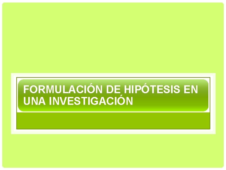 FORMULACIÓN DE HIPÓTESIS EN UNA INVESTIGACIÓN 