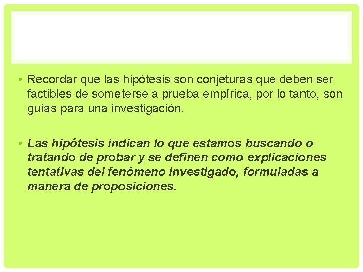  • Recordar que las hipótesis son conjeturas que deben ser factibles de someterse