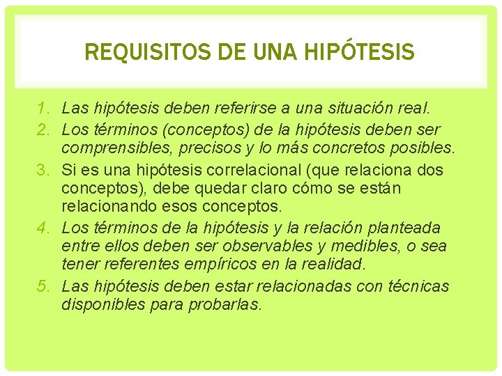 REQUISITOS DE UNA HIPÓTESIS 1. Las hipótesis deben referirse a una situación real. 2.