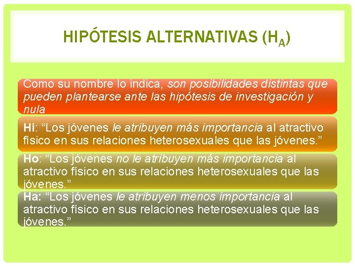 HIPÓTESIS ALTERNATIVAS (HA) Como su nombre lo indica, son posibilidades distintas que pueden plantearse