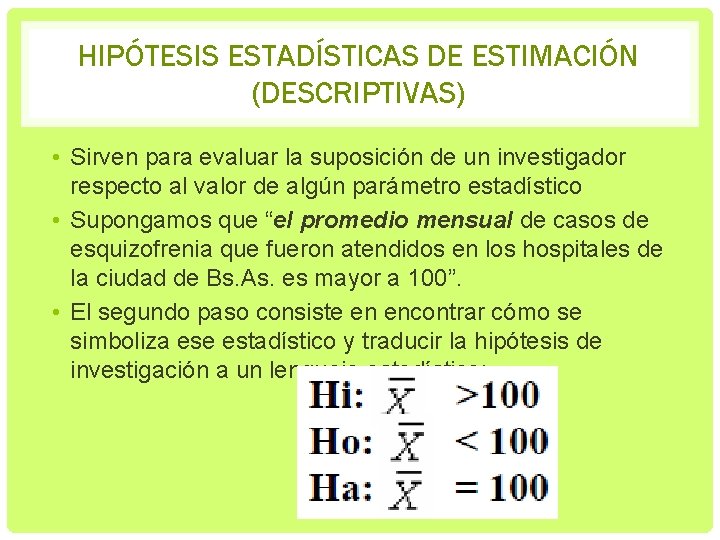 HIPÓTESIS ESTADÍSTICAS DE ESTIMACIÓN (DESCRIPTIVAS) • Sirven para evaluar la suposición de un investigador