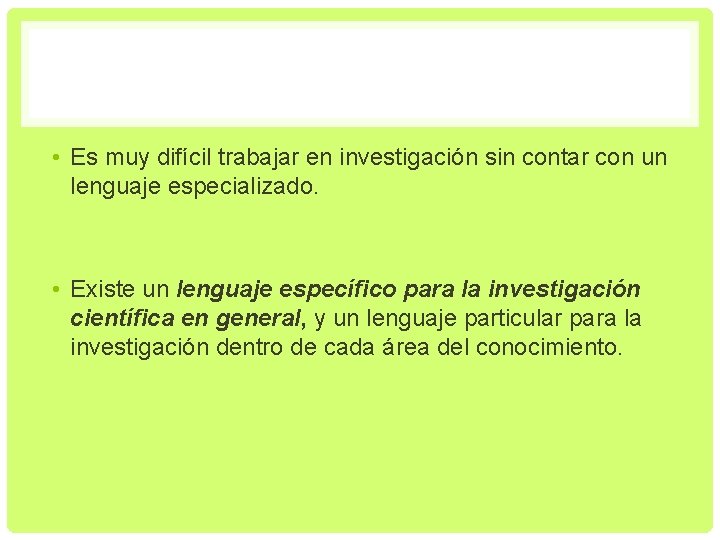  • Es muy difícil trabajar en investigación sin contar con un lenguaje especializado.