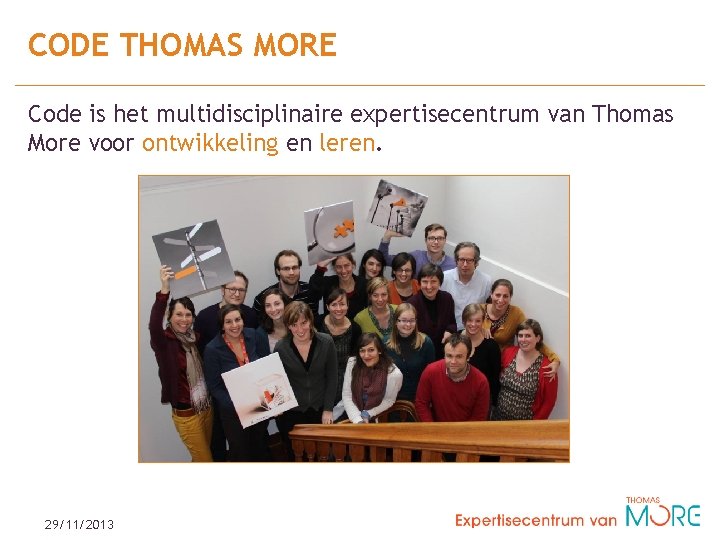 CODE THOMAS MORE Code is het multidisciplinaire expertisecentrum van Thomas More voor ontwikkeling en