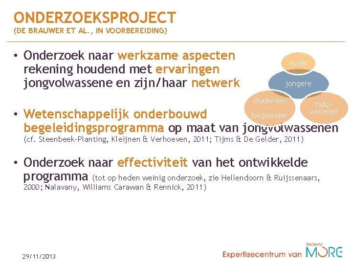 ONDERZOEKSPROJECT (DE BRAUWER ET AL. , IN VOORBEREIDING) • Onderzoek naar werkzame aspecten rekening