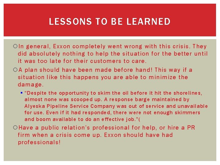 LESSONS TO BE LEARNED In general, Exxon completely went wrong with this crisis. They