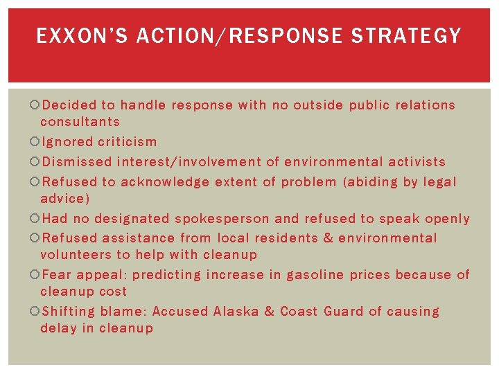 EXXON’S ACTION/RESPONSE STRATEGY Decided to handle response with no outside public relations consultants Ignored