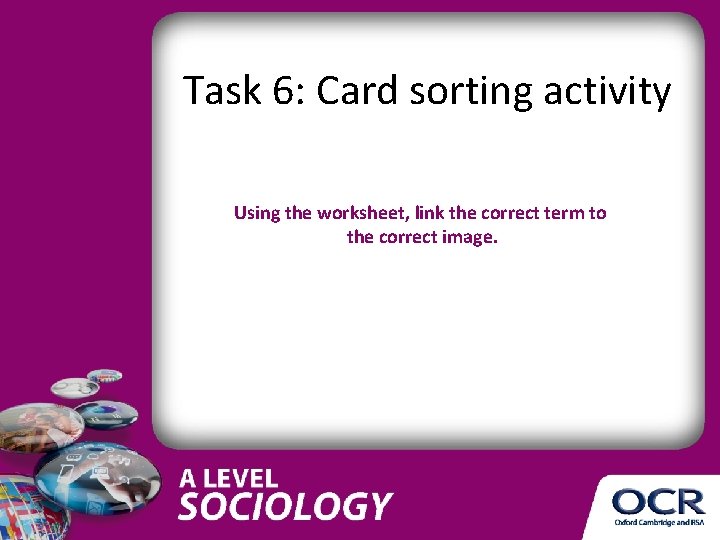 Task 6: Card sorting activity Using the worksheet, link the correct term to the Task 6: Card sorting activity Using the worksheet, link the correct term to the