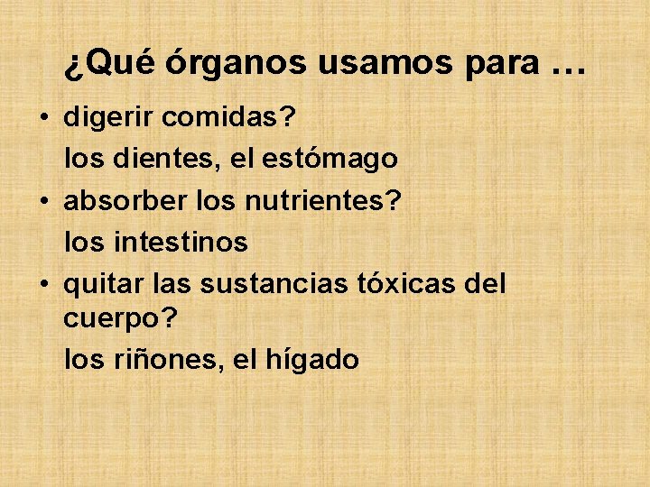 ¿Qué órganos usamos para … • digerir comidas? los dientes, el estómago • absorber