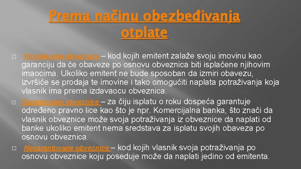 Prema načinu obezbeđivanja otplate � � � Hipotekarne obveznice – kod kojih emitent zalaže