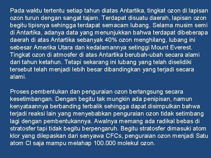 Pada waktu tertentu setiap tahun diatas Antartika, tingkat ozon di lapisan ozon turun dengan