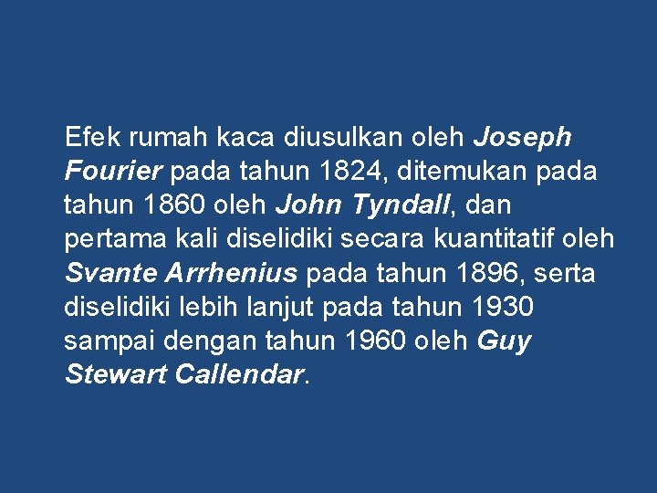 Efek rumah kaca diusulkan oleh Joseph Fourier pada tahun 1824, ditemukan pada tahun 1860