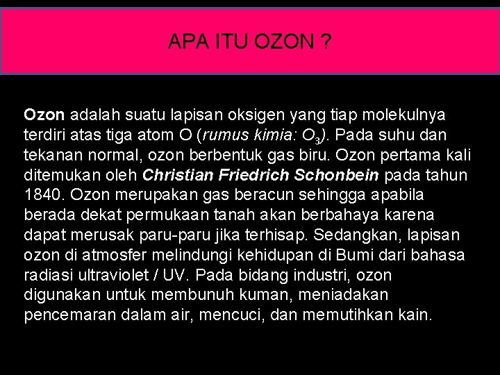 APA ITU OZON ? Ozon adalah suatu lapisan oksigen yang tiap molekulnya terdiri atas