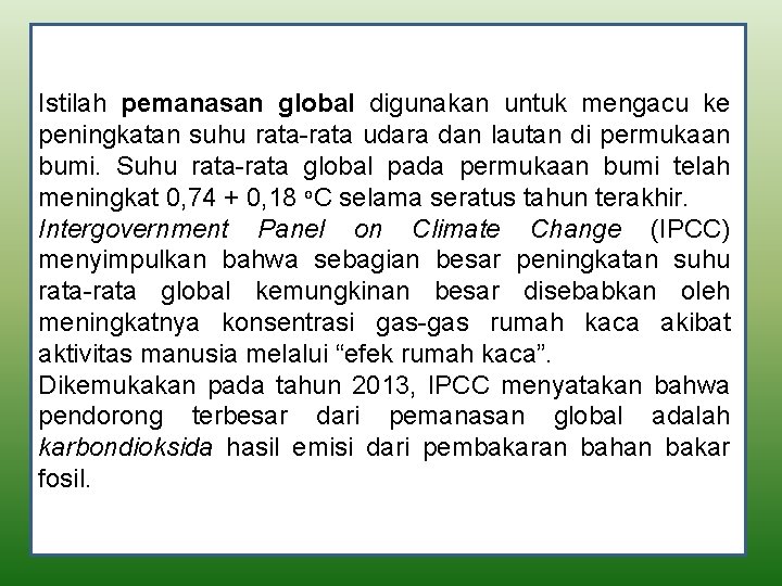 Istilah pemanasan global digunakan untuk mengacu ke peningkatan suhu rata-rata udara dan lautan di