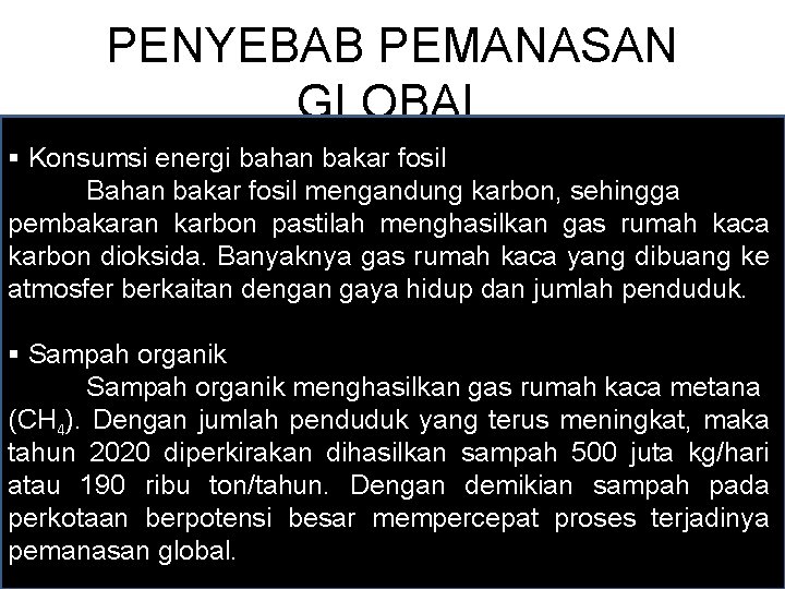 PENYEBAB PEMANASAN GLOBAL § Konsumsi energi bahan bakar fosil Bahan bakar fosil mengandung karbon,