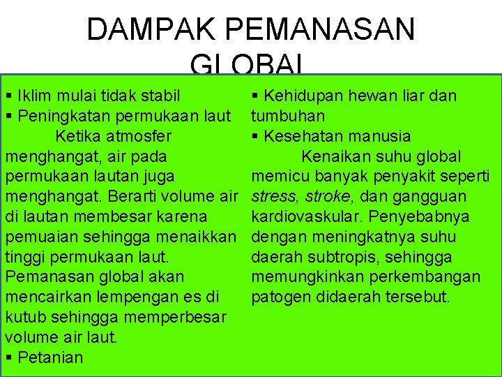 DAMPAK PEMANASAN GLOBAL § Iklim mulai tidak stabil § Peningkatan permukaan laut Ketika atmosfer