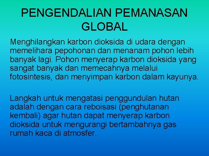 PENGENDALIAN PEMANASAN GLOBAL Menghilangkan karbon dioksida di udara dengan memelihara pepohonan dan menanam pohon