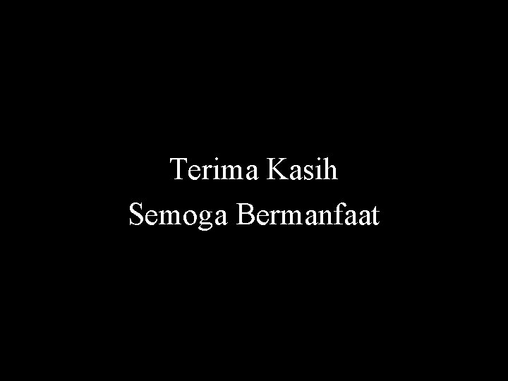 Terima Kasih Semoga Bermanfaat 