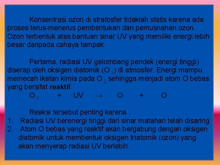 Konsentrasi ozon di stratosfer tidaklah statis karena ada proses terus-menerus pembentukan dan pemusnahan ozon.