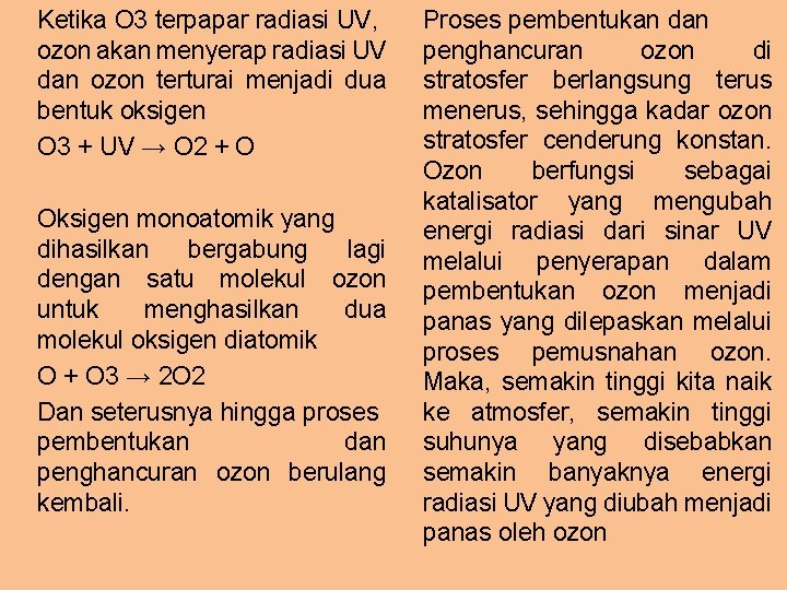 Ketika O 3 terpapar radiasi UV, ozon akan menyerap radiasi UV dan ozon terturai