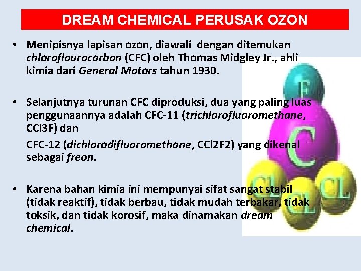 DREAM CHEMICAL PERUSAK OZON • Menipisnya lapisan ozon, diawali dengan ditemukan chloroflourocarbon (CFC) oleh