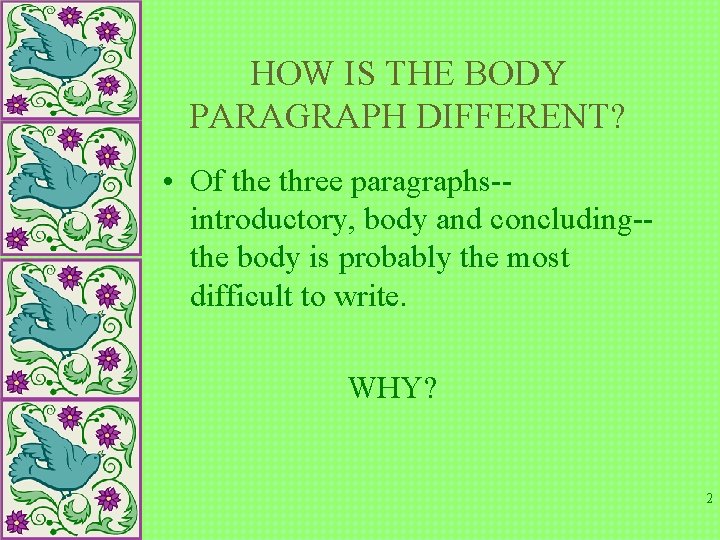 HOW IS THE BODY PARAGRAPH DIFFERENT? • Of the three paragraphs-introductory, body and concluding-the