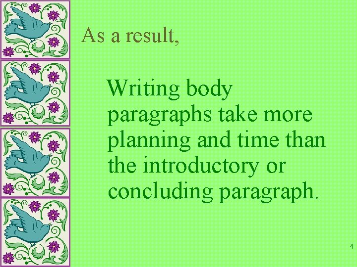 As a result, Writing body paragraphs take more planning and time than the introductory