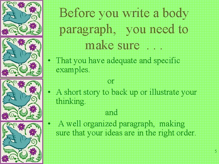 Before you write a body paragraph, you need to make sure. . . •