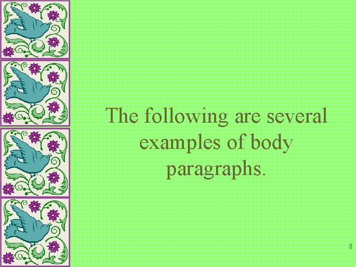 The following are several examples of body paragraphs. 8 