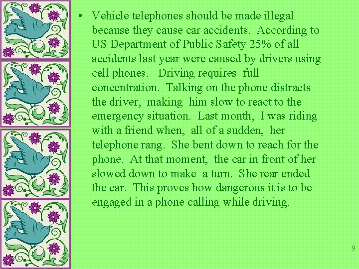  • Vehicle telephones should be made illegal because they cause car accidents. According