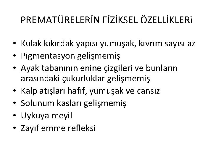 PREMATÜRELERİN FİZİKSEL ÖZELLİKLERi • Kulak kıkırdak yapısı yumuşak, kıvrım sayısı az • Pigmentasyon gelişmemiş