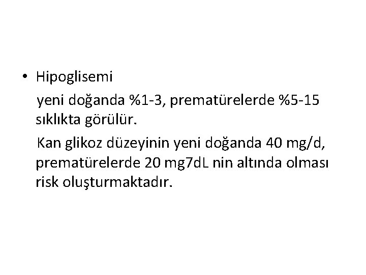  • Hipoglisemi yeni doğanda %1 -3, prematürelerde %5 -15 sıklıkta görülür. Kan glikoz