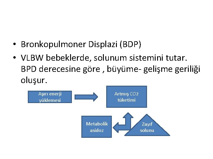  • Bronkopulmoner Displazi (BDP) • VLBW bebeklerde, solunum sistemini tutar. BPD derecesine göre