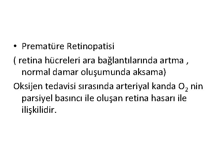  • Prematüre Retinopatisi ( retina hücreleri ara bağlantılarında artma , normal damar oluşumunda