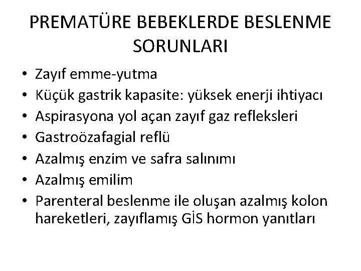 PREMATÜRE BEBEKLERDE BESLENME SORUNLARI • • Zayıf emme-yutma Küçük gastrik kapasite: yüksek enerji ihtiyacı