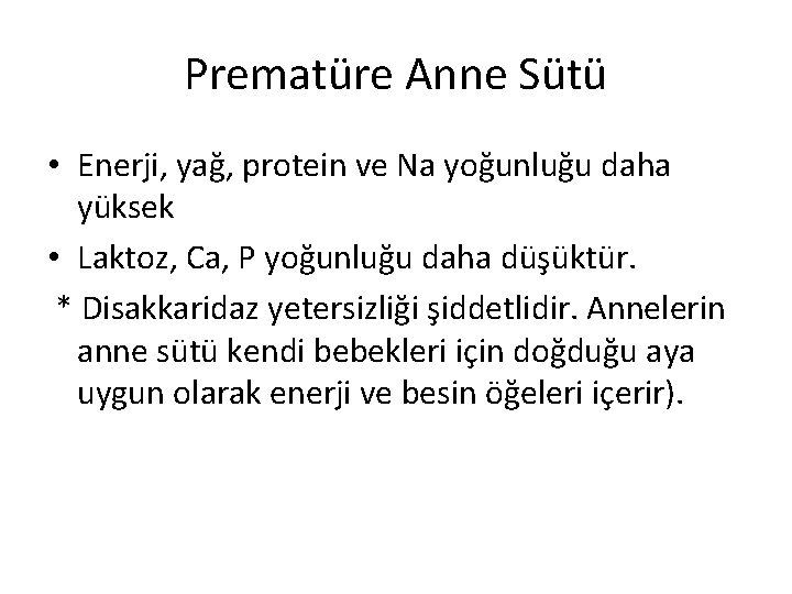 Prematüre Anne Sütü • Enerji, yağ, protein ve Na yoğunluğu daha yüksek • Laktoz,