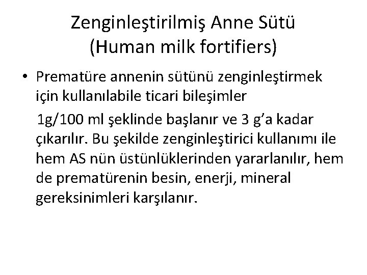 Zenginleştirilmiş Anne Sütü (Human milk fortifiers) • Prematüre annenin sütünü zenginleştirmek için kullanılabile ticari