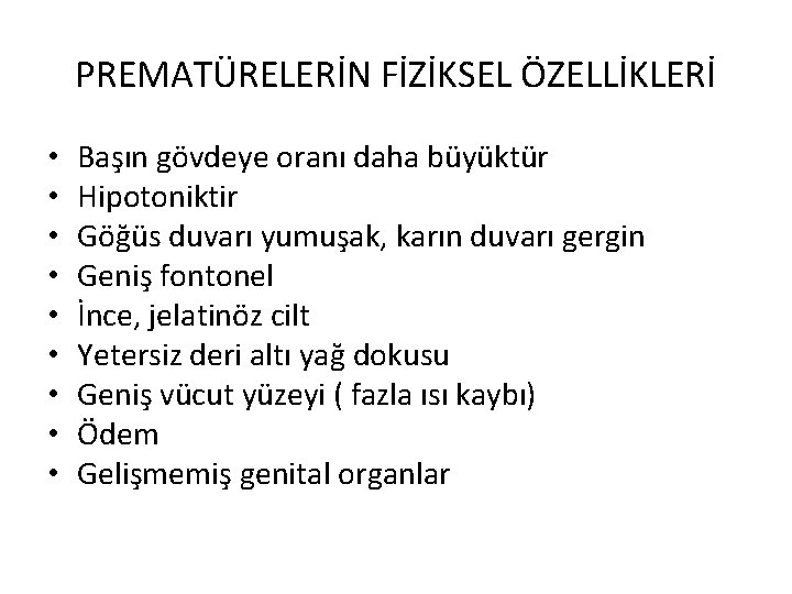 PREMATÜRELERİN FİZİKSEL ÖZELLİKLERİ • • • Başın gövdeye oranı daha büyüktür Hipotoniktir Göğüs duvarı