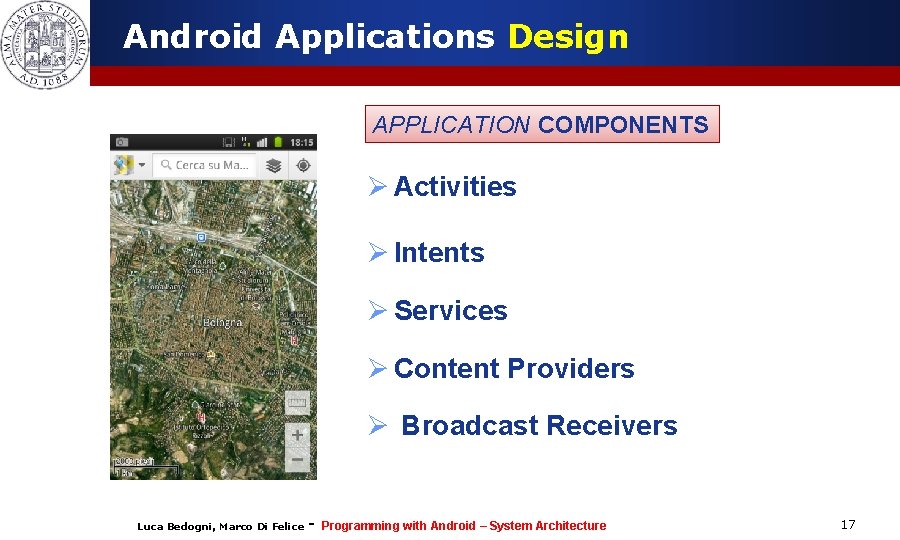 Android Applications Design APPLICATION COMPONENTS Ø Activities Ø Intents Ø Services Ø Content Providers Android Applications Design APPLICATION COMPONENTS Ø Activities Ø Intents Ø Services Ø Content Providers