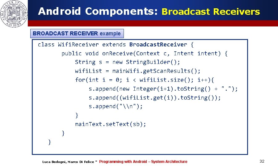 Android Components: Broadcast Receivers BROADCAST RECEIVER example class Wifi. Receiver extends Broadcast. Receiver { Android Components: Broadcast Receivers BROADCAST RECEIVER example class Wifi. Receiver extends Broadcast. Receiver {