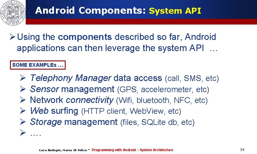 Android Components: System API Ø Using the components described so far, Android applications can Android Components: System API Ø Using the components described so far, Android applications can