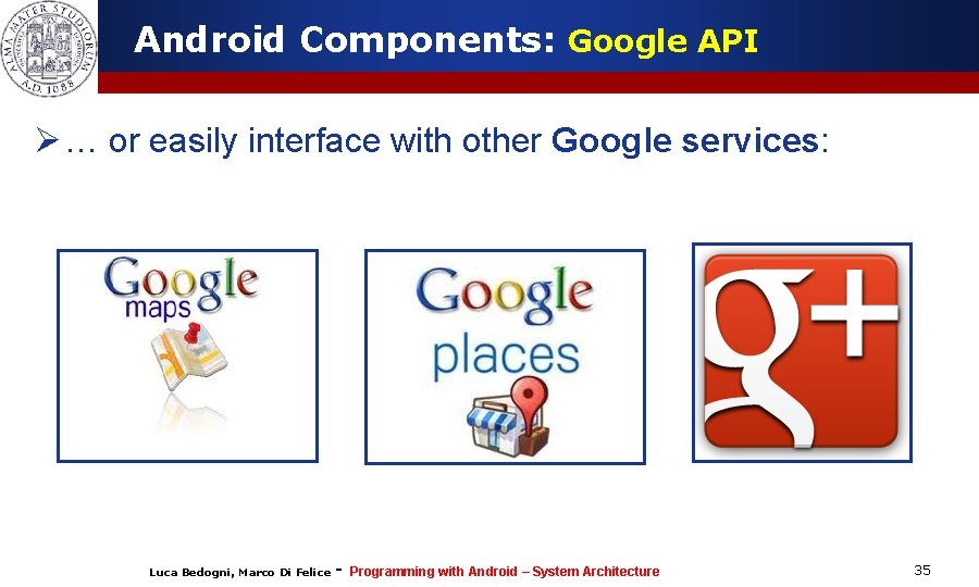 Android Components: Google API Ø … or easily interface with other Google services: Luca Android Components: Google API Ø … or easily interface with other Google services: Luca