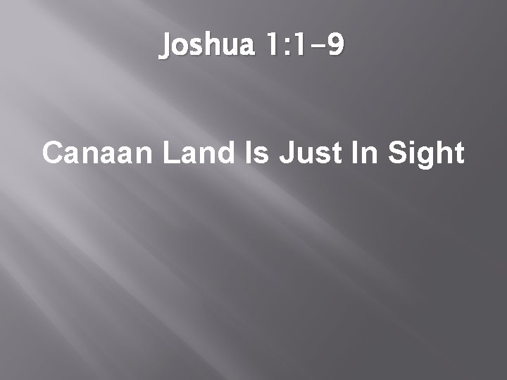 Joshua 1: 1 -9 Canaan Land Is Just In Sight 