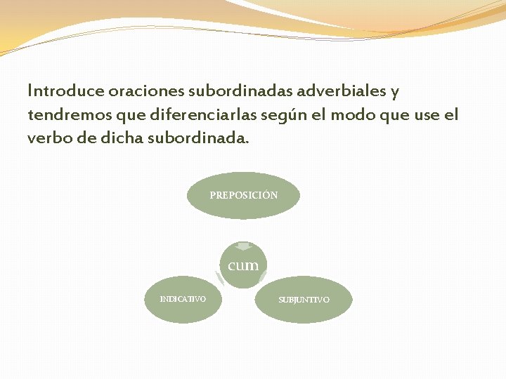 Introduce oraciones subordinadas adverbiales y tendremos que diferenciarlas según el modo que use el