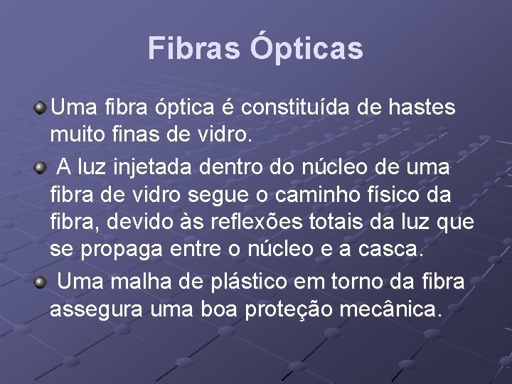 Fibras Ópticas Uma fibra óptica é constituída de hastes muito finas de vidro. A