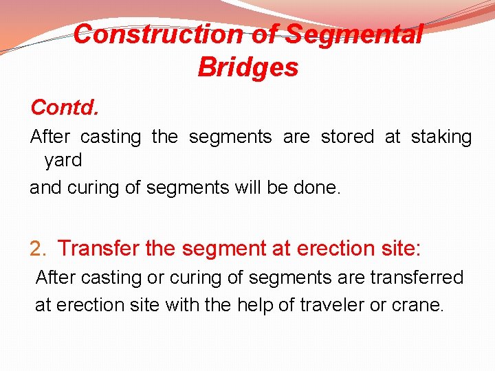 Construction of Segmental Bridges Contd. After casting the segments are stored at staking yard