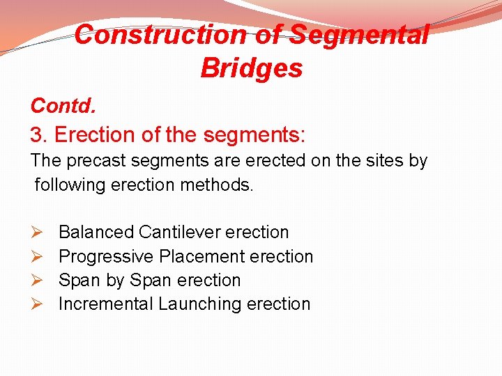 Construction of Segmental Bridges Contd. 3. Erection of the segments: The precast segments are