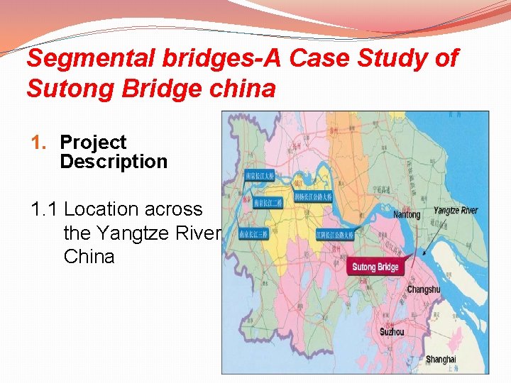 Segmental bridges-A Case Study of Sutong Bridge china 1. Project Description 1. 1 Location