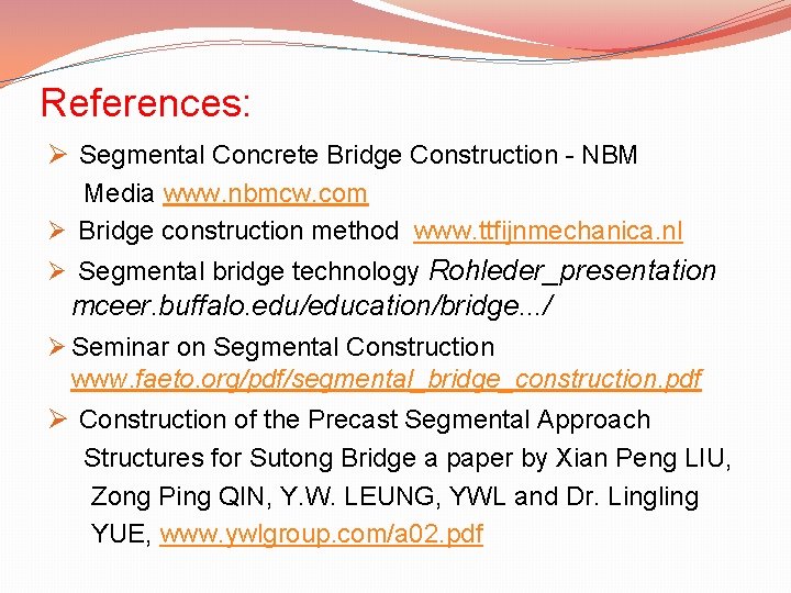 References: Ø Segmental Concrete Bridge Construction - NBM Media www. nbmcw. com Ø Bridge